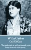 Willa Cather - One Of Ours: "The dead might as well try to speak to the living as the old to the young