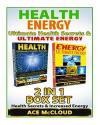 Health: Energy: Ultimate Health Secrets & Ultimate Energy: 2 in 1 Box Set: Health Secrets & Increased Energy (Healthy Living, Health Secrets, More Energy, Natural Energy, Health)