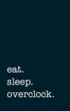 Eat. Sleep. Overclock. - Lined Notebook