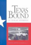 Texas Bound: 19 Texas Stories (Southwest Life and Letters)