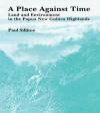 A Place Against Time: Land and Environment in the Papua New Guinea Highlands (Studies in Environmental Anthropology)