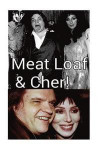 Meat Loaf & Cher!: The Goddess of Pop & the Bat Out of Hell!