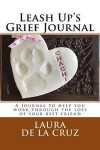 Leash Up's Grief Journal: A Journal to Help You Work Through the Loss of Your Best Friend