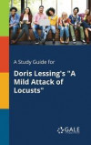 A Study Guide for Doris Lessing's a Mild Attack of Locusts
