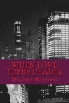 When Love Turns Deadly: on the quest for love some of us end up in dangerous situations that result in more than we bargained for