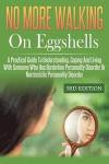 No More Walking On Eggshells: A Practical Guide To Understanding, Coping And Living With Someone Who Has Borderline Personality Disorder Or Narcissistic Personality Disorder