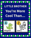 Little Brother You're more cool than: Reasons Why Your Little Brother is Awesome Fill in the Blanks Book Size 7.5 x 9.25