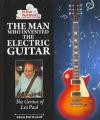The Man Who Invented the Electric Guitar: The Genius of Les Paul (Genius Inventors and Their Great Ideas (Enslow))