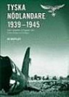 Tyska nödlandare 1939-1945 : [samt uppgifter om flygplan från Polen, Norge och Finland]