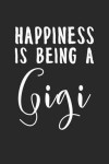 Happiness is Being a Gigi: Mothers Day Gift, 6x9'' Dot Bullet Notebook/Journal, Funny Gift for Grandmother, Granny, Meemaw, Gigi on Mothers Day -