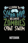 Learn to Scuba Dive Because Zombies Cant Swim Notebook: Ein Schönes Notizbuch Mit 110 Linierten Seiten Für Jemanden, Der Tauchen Liebt - Ideal Für Not