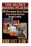 THE SECRET HIDING PLACES BOX SET 3 IN 1. 196 Outstanding Secret Hiding Places To Stash Your Stuff You Need To Know!: (secret hiding places, secret ... spots, hide things, hide money travel)
