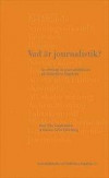 Vad är journalistik? : en antologi av journalistiklärare på Södertörns högskola