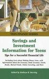 Savings And Investment Information for Teens: Tips For a Successful Financial Life; Including Facts About Making Money Grow, With Information About the ... Stocks, Bonds, Mutua (Teen Finance Series)