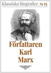 Klassiska biografier 15: Författaren Karl Marx ? Återutgivning av text från 1872