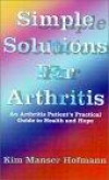 Simple Solutions for Arthritis: An Arthritis Patient's Practical Guide to Health and Hope
