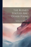 The Ruined Statues And Other Poems