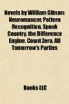 Novels by William Gibson (Study Guide): Neuromancer, Pattern Recognition, Spook Country, the Difference Engine, Count Zero