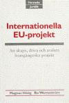 Internationella EU-projekt : att skapa, driva och avsluta framgångsrika pro