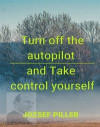 Turn off the autopilot and Take control yourself