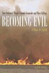 Becoming Evil: How Ordinary People Commit Genocide and Mass Murder