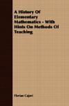 A History Of Elementary Mathematics - With Hints On Methods Of Teaching
