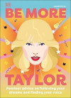 Be More Taylor Swift: Fearless Advice on Speaking Out, Giving Back, and Shaking It All Off