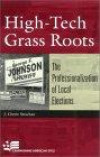 High-Tech Grass Roots: The Professionalization of Local Elections : The Professionalization of Local Elections (Campaigning American Style)
