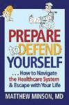 Prepare to Defend Yourself ... How to Navigate the Healthcare System and Escape with Your Life