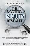 The Mystery of Iniquity Revealed: Exposing the Unseen SPIRITUAL CANCER and Root Cause of What is Destroying the Human Being, the Church and the World today (Volume 1)