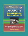 Apollo and America's Moon Landing Program: Apollo 13 Official NASA Mission Reports and Press Kit - April 1970 Aborted Third Lunar Landing Attempt Succ