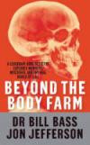Beyond the Body Farm: A Legendary Bone Detective Explores Murders, Mysteries, and the Revolution in Forensic Science by Bill Bass, Jon Jefferson