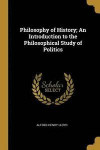 Philosophy of History; An Introduction to the Philosophical Study of Politics