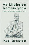 Verkligheten bortom yoga : Verktyg för den moderna sökaren - del 1
