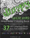 Swear Word Stress Relief Coloring Book: 37 Adult Coloring Designs That Are Rude, Crude and Have Attitude