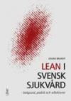 Lean i svensk sjukvård : bakgrund, praktik och reflektioner