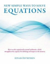 New simple ways to solve equations : how to solve equations by mental arithmetic, which strengthens the capicity för thinking and improves the memory