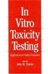 In Vitro Toxicity Testing: Applications to Safety Evaluation