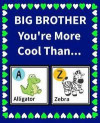 Big Brother You're more cool than: Reasons Why Your Big Brother is Awesome Fill in the Blanks Book Size 7.5 x 9.25