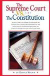 The Supreme Court vs. The Constitution: You don't have to be a lawyer to understand how Supreme Court Justices have recently substituted their own ... the average American's security and values