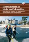 Stockholmarnas bästa skridskovatten : 60 skridskoturer i Uppland och Södermanland som du når över dagen från Stockholm