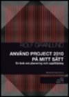 Använd Project 2010 på mitt sätt : en bok om planering och uppföljning
