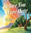 Before You Were Here: Where We Come From, What We're Made Of, and How We Got Here