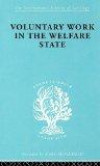 Voluntary Work and the Welfare State: International Library of Sociology N: Public Policy, Welfare and Social Work (International Library of Sociology)