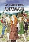 Ge aldrig upp, Katinka!