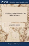A Letter to the Right Reverend the Lord Bishop of London