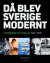 Då blev Sverige modernt - Framgångar och bakslag 1945-1999