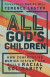 All God`s Children - How Confronting Buried History Can Build Racial Solidarity