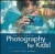 Photography for Kids!: A Fun Guide to Digital Photography (English and English Edition)