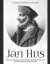 Jan Hus: The Life and Legacy of the Christian Theologian Executed for Heresy Before the Reformation